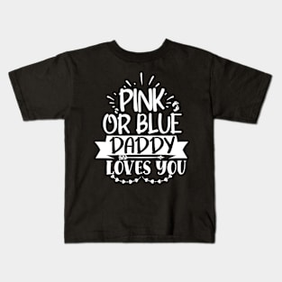 Pink or blue daddy loves you, Pregnancy Gift, Maternity Gift, Gender Reveal, Mom to Be, Pregnant, Baby Announcement, Pregnancy Announcement Kids T-Shirt